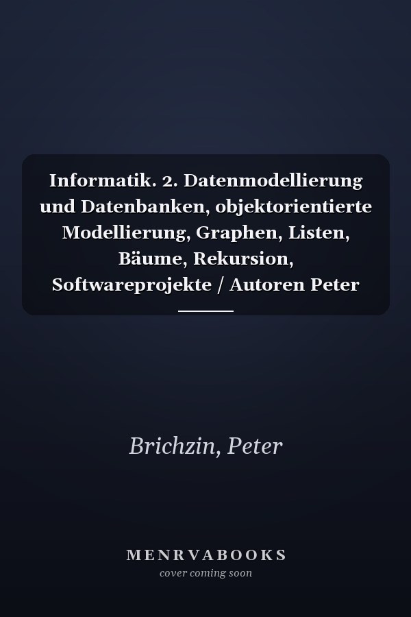 Informatik. 2. Datenmodellierung und Datenbanken, objektorientierte Modellierung, Graphen, Listen, Bäume, Rekursion, Softwareprojekte / Autoren Peter Brichzin (München) [und weitere]
