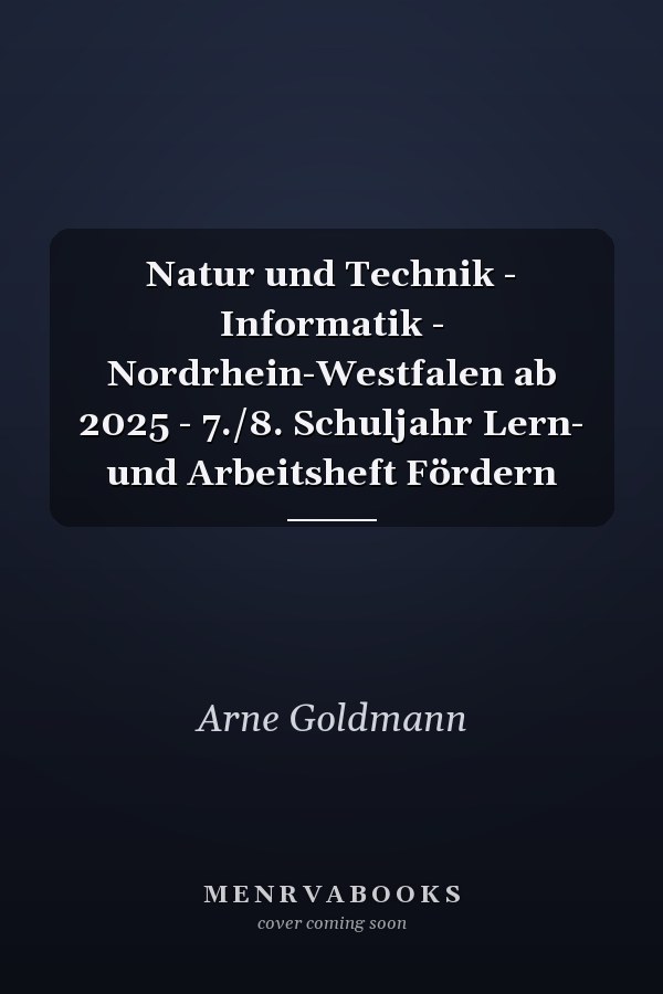 Natur und Technik - Informatik - Nordrhein-Westfalen ab 2025 - 7./8. Schuljahr Lern- und Arbeitsheft Fördern