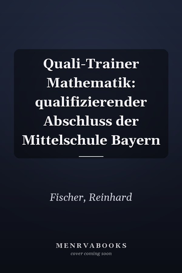Quali-Trainer Mathematik: qualifizierender Abschluss der Mittelschule Bayern