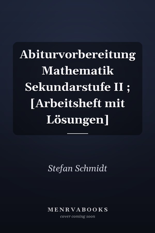 Abiturvorbereitung Mathematik Sekundarstufe II ; [Arbeitsheft mit Lösungen]