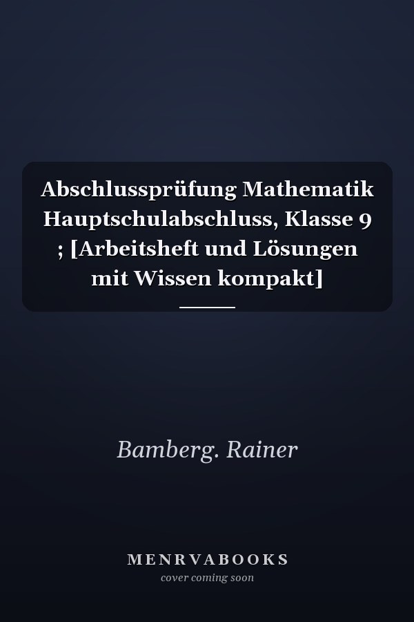 Abschlussprüfung Mathematik Hauptschulabschluss, Klasse 9 ; [Arbeitsheft und Lösungen mit Wissen kompakt]