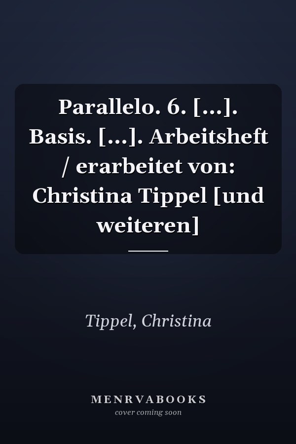 Parallelo. 6. [...]. Basis. [...]. Arbeitsheft / erarbeitet von: Christina Tippel [und weiteren]