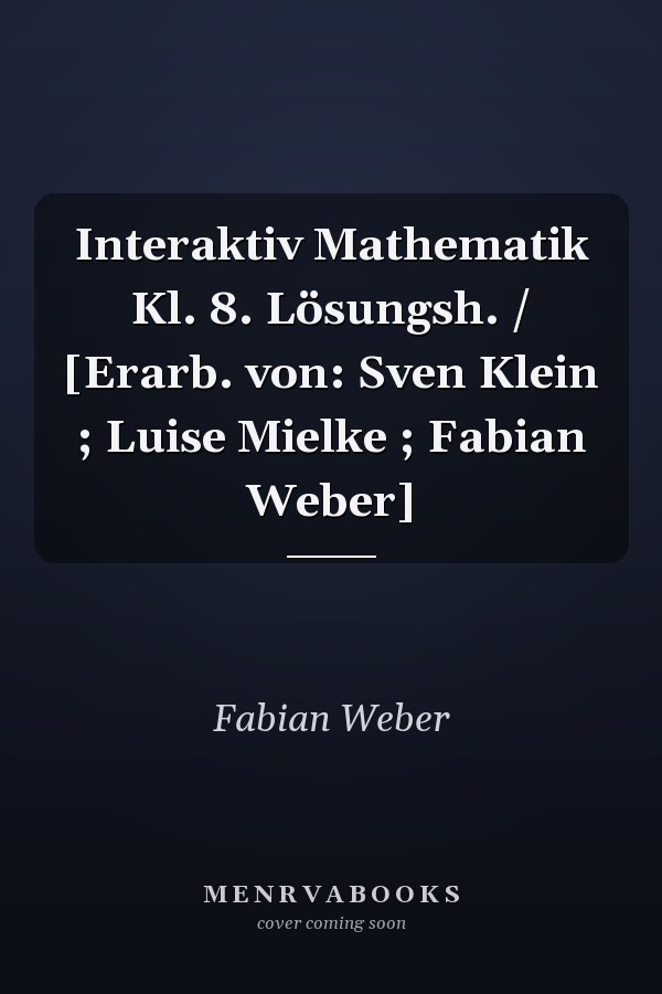 Interaktiv Mathematik Kl. 8. Lösungsh. / [Erarb. von: Sven Klein ; Luise Mielke ; Fabian Weber]
