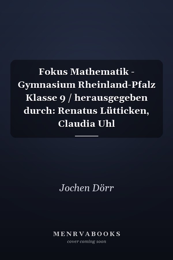 Fokus Mathematik - Gymnasium Rheinland-Pfalz Klasse 9 / herausgegeben durch: Renatus Lütticken, Claudia Uhl