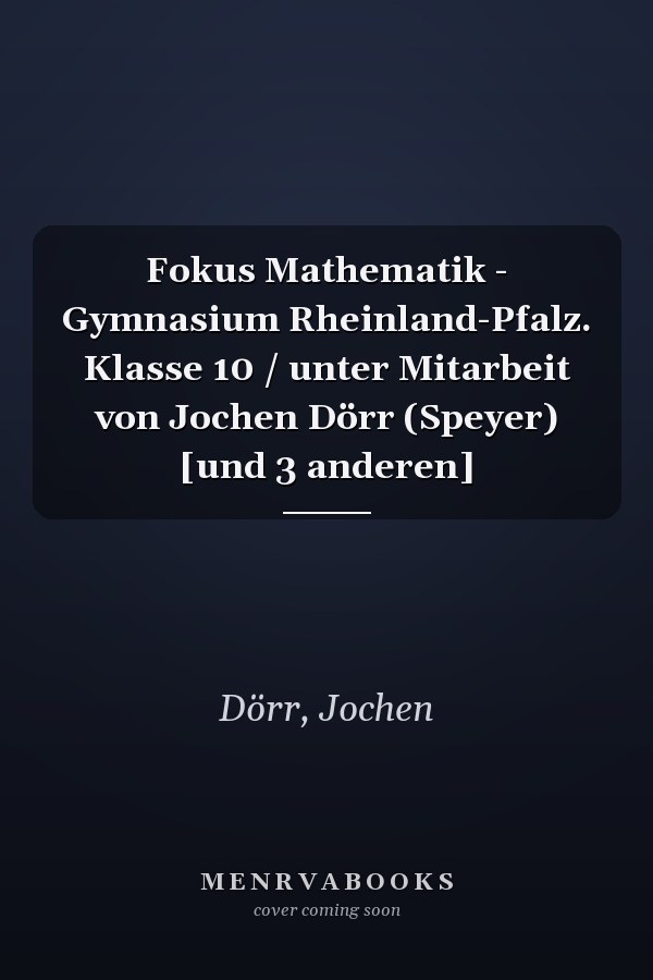 Fokus Mathematik - Gymnasium Rheinland-Pfalz. Klasse 10 / unter Mitarbeit von Jochen Dörr (Speyer) [und 3 anderen]
