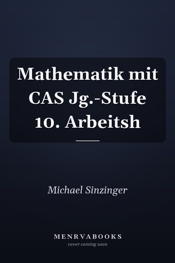 Mathematik mit CAS Jg.-Stufe 10. Arbeitsh