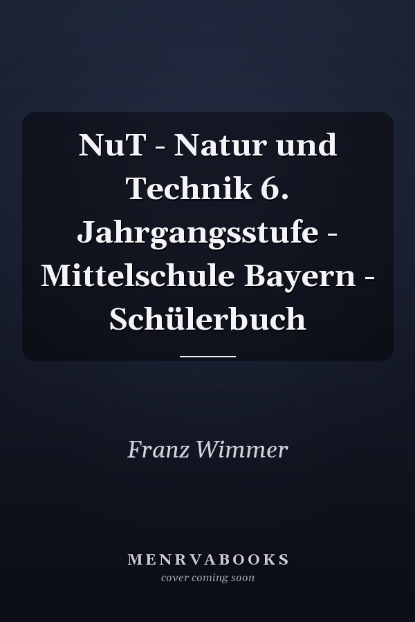 NuT - Natur und Technik 6. Jahrgangsstufe - Mittelschule Bayern - Schülerbuch