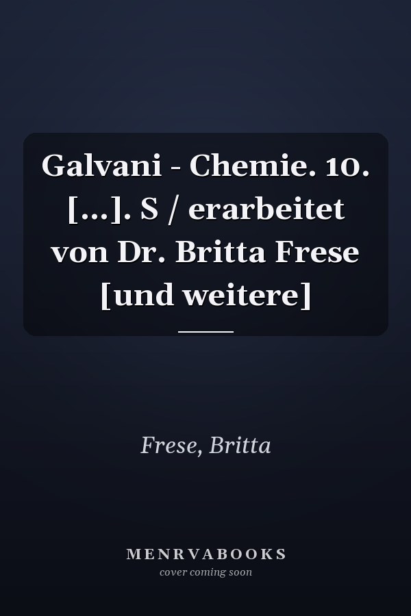 Galvani - Chemie. 10. [...]. S / erarbeitet von Dr. Britta Frese [und weitere]