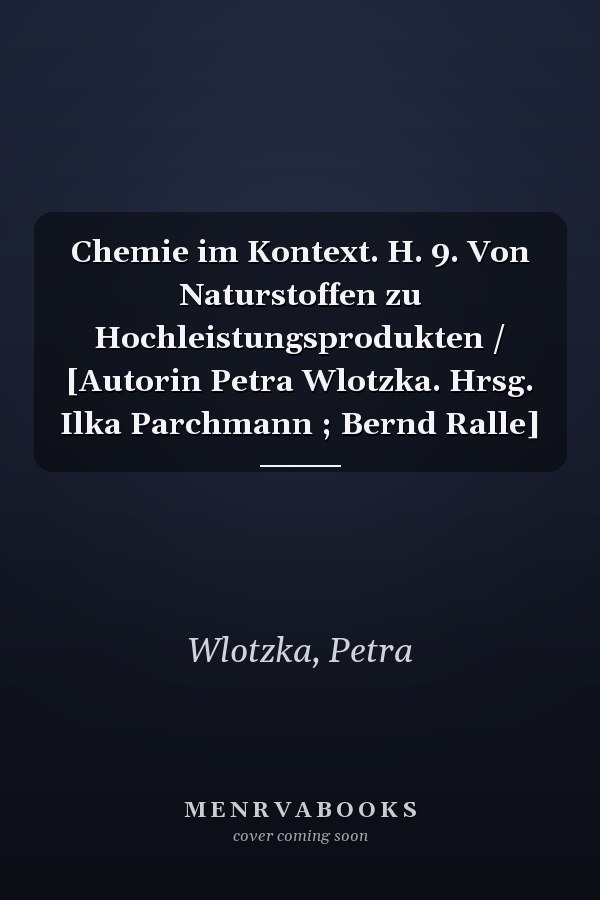 Chemie im Kontext. H. 9. Von Naturstoffen zu Hochleistungsprodukten / [Autorin Petra Wlotzka. Hrsg. Ilka Parchmann ; Bernd Ralle]