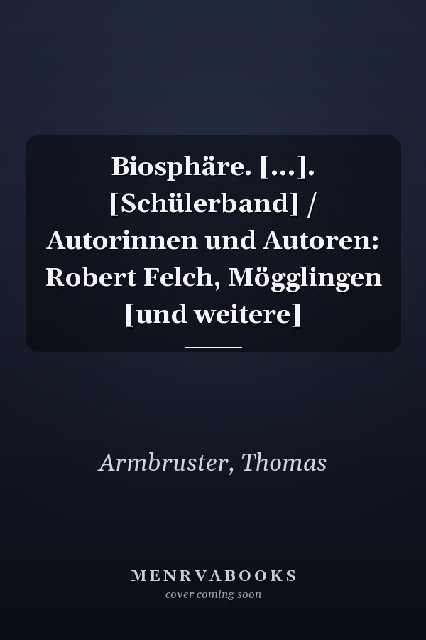 Biosphäre. [...]. [Schülerband] / Autorinnen und Autoren: Robert Felch, Mögglingen [und weitere]