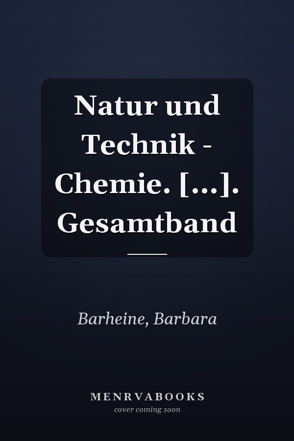 Natur und Technik - Chemie. [...]. Gesamtband