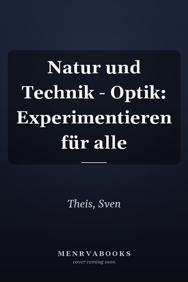 Natur und Technik - Optik: Experimentieren für alle