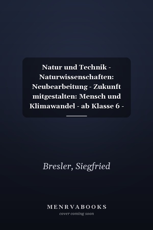 Natur und Technik - Naturwissenschaften: Neubearbeitung - Zukunft mitgestalten: Mensch und Klimawandel - ab Klasse 6 - Hybrides Themenheft