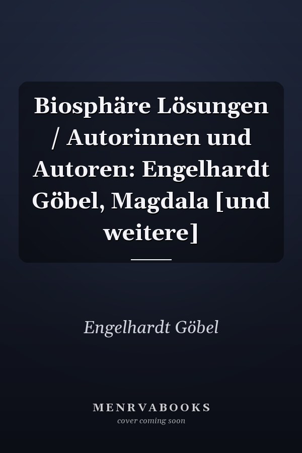 Biosphäre Lösungen / Autorinnen und Autoren: Engelhardt Göbel, Magdala [und weitere]