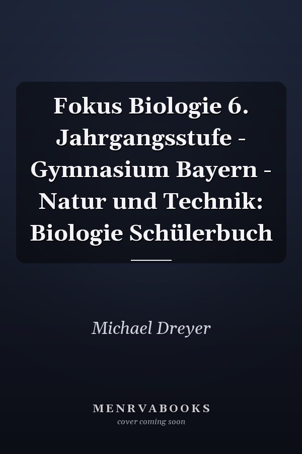 Fokus Biologie 6. Jahrgangsstufe - Gymnasium Bayern - Natur und Technik: Biologie Schülerbuch