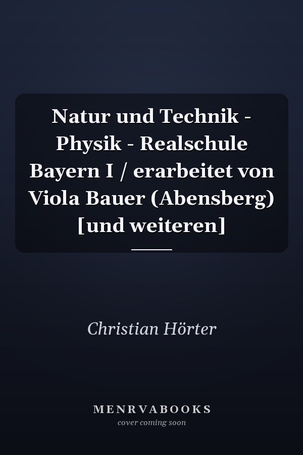 Natur und Technik - Physik - Realschule Bayern I / erarbeitet von Viola Bauer (Abensberg) [und weiteren]