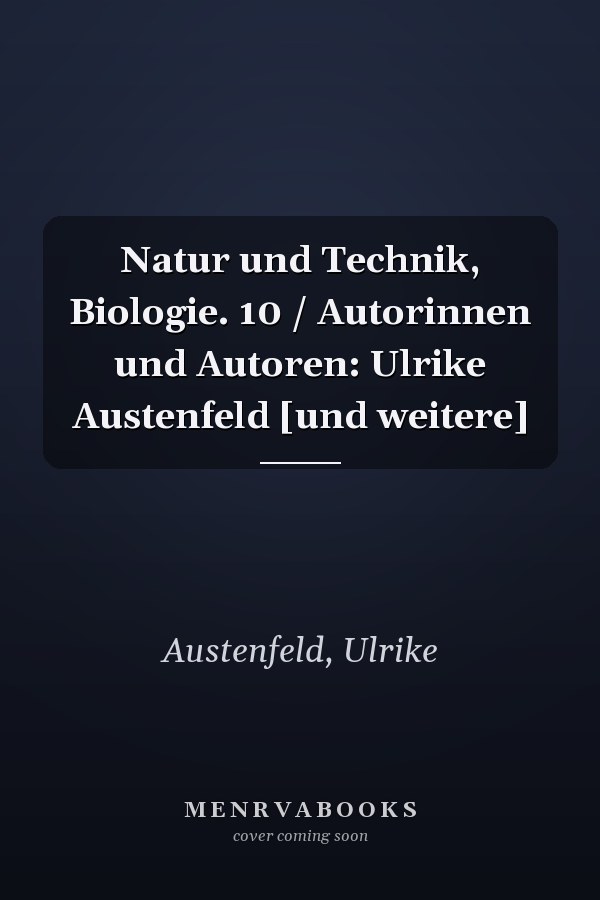 Natur und Technik, Biologie. 10 / Autorinnen und Autoren: Ulrike Austenfeld [und weitere]