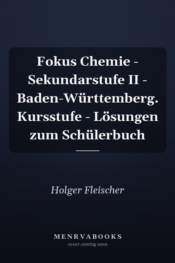 Fokus Chemie - Sekundarstufe II - Baden-Württemberg. Kursstufe - Lösungen zum Schülerbuch