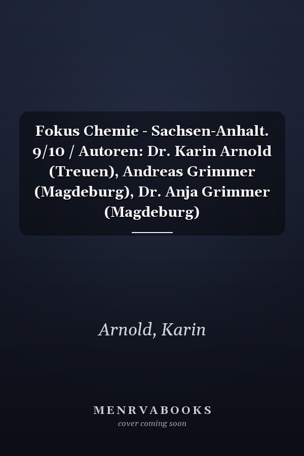 Fokus Chemie - Sachsen-Anhalt. 9/10 / Autoren: Dr. Karin Arnold (Treuen), Andreas Grimmer (Magdeburg), Dr. Anja Grimmer (Magdeburg)