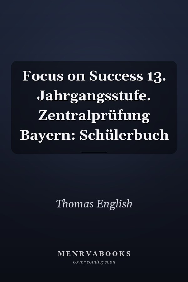 Focus on Success 13. Jahrgangsstufe. Zentralprüfung Bayern: Schülerbuch