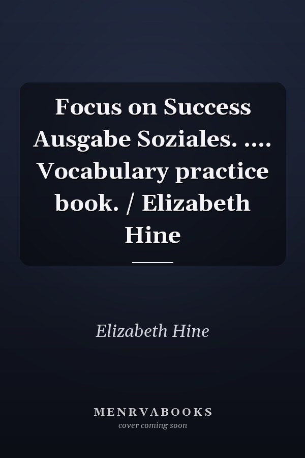 Focus on Success Ausgabe Soziales. .... Vocabulary practice book. / Elizabeth Hine