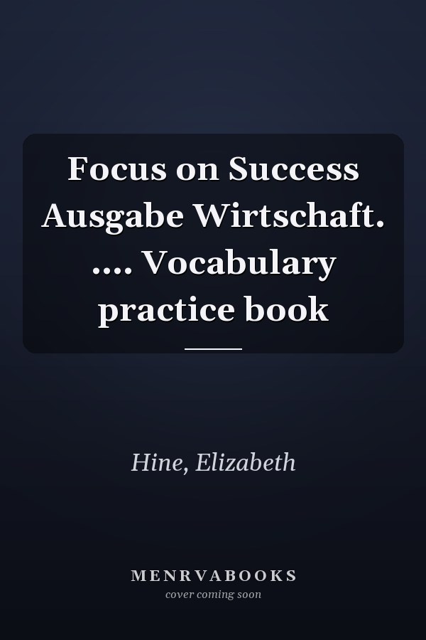 Focus on Success Ausgabe Wirtschaft. .... Vocabulary practice book