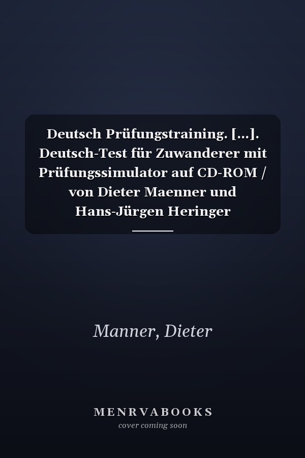 Deutsch Prüfungstraining. [...]. Deutsch-Test für Zuwanderer mit Prüfungssimulator auf CD-ROM / von Dieter Maenner und Hans-Jürgen Heringer (Prüfungssimulator)