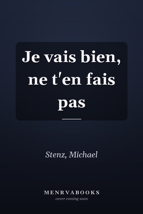 Je vais bien, ne t'en fais pas