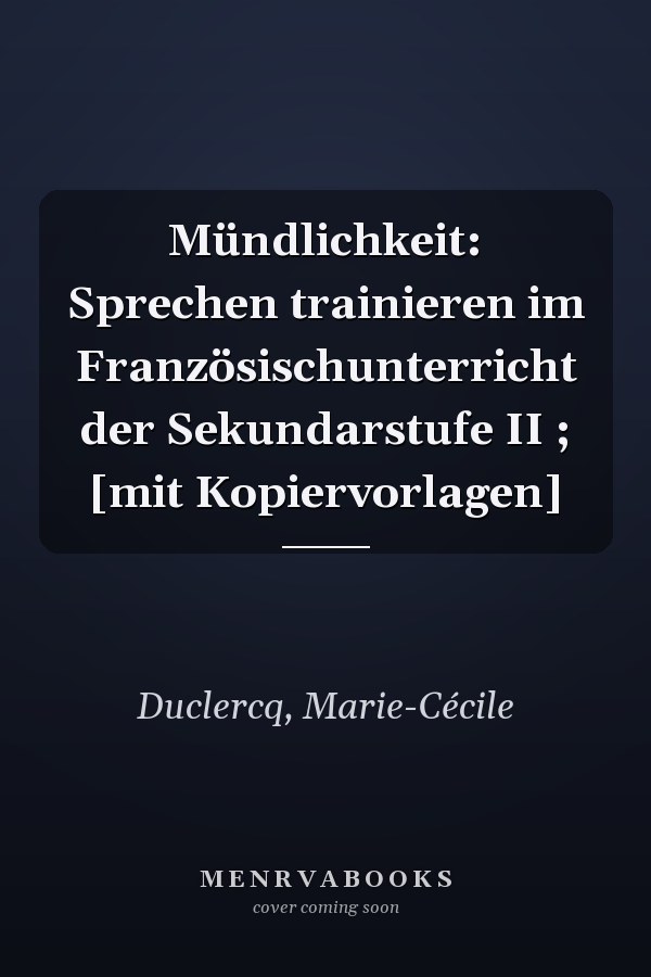 Mündlichkeit: Sprechen trainieren im Französischunterricht der Sekundarstufe II ; [mit Kopiervorlagen]