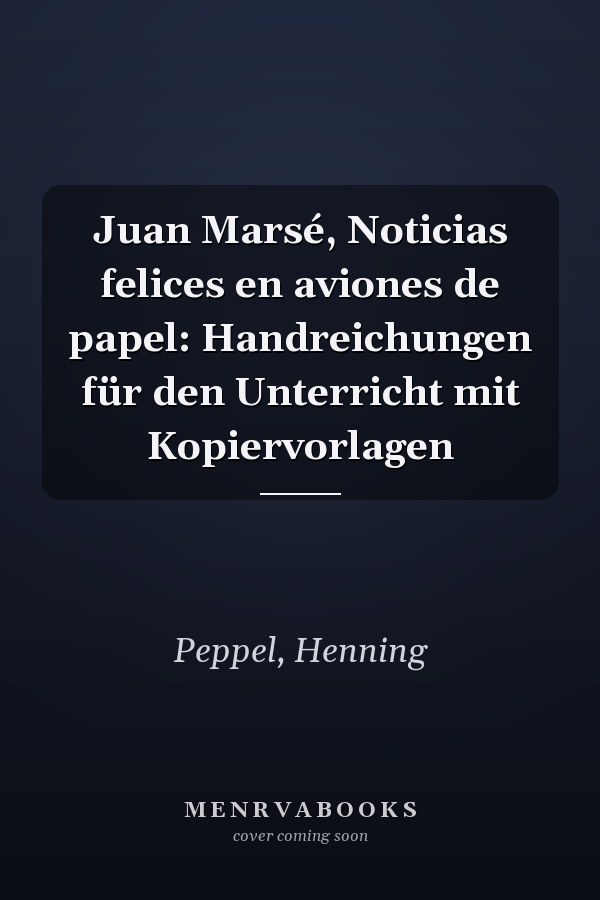 Juan Marsé, Noticias felices en aviones de papel: Handreichungen für den Unterricht mit Kopiervorlagen