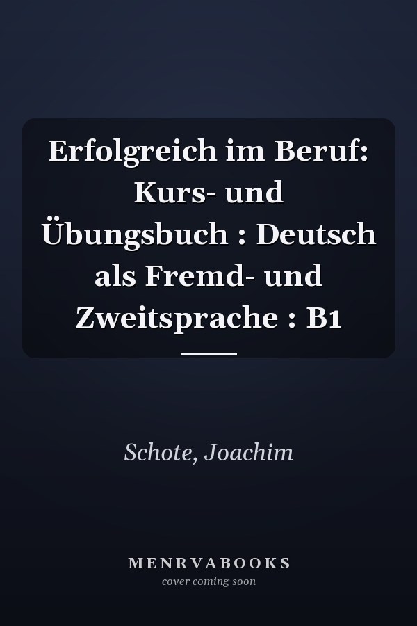 Erfolgreich im Beruf: Kurs- und Übungsbuch : Deutsch als Fremd- und Zweitsprache : B1