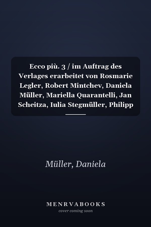 Ecco più. 3 / im Auftrag des Verlages erarbeitet von Rosmarie Legler, Robert Mintchev, Daniela Müller, Mariella Quarantelli, Jan Scheitza, Iulia Stegmüller, Philipp Volk