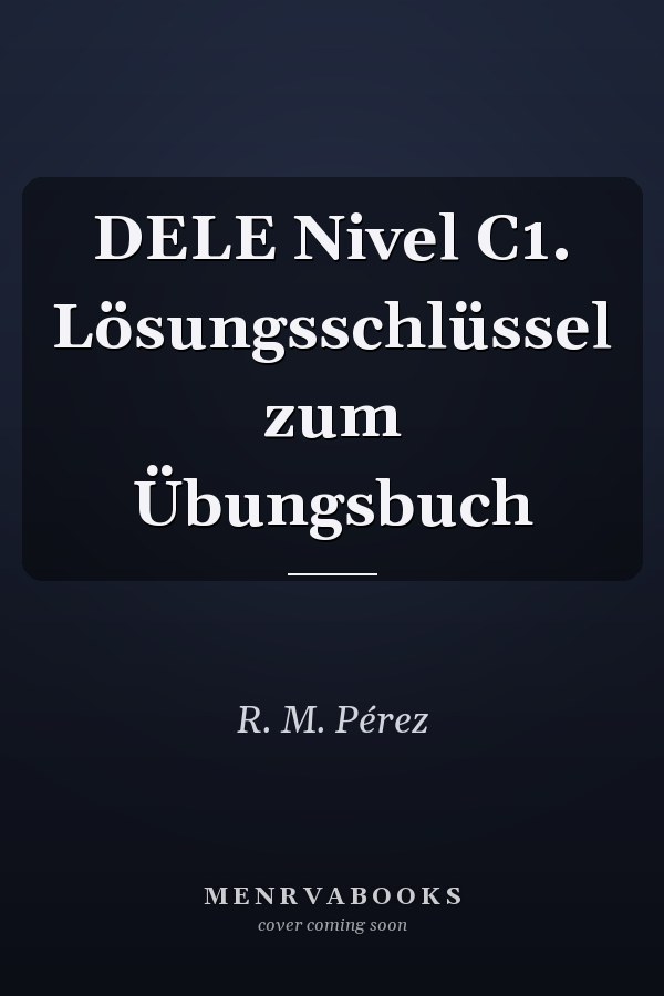 DELE Nivel C1. Lösungsschlüssel zum Übungsbuch