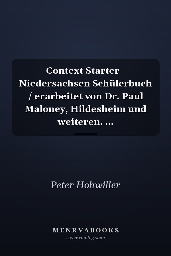 Context Starter - Niedersachsen Schülerbuch / erarbeitet von Dr. Paul Maloney, Hildesheim und weiteren. ...