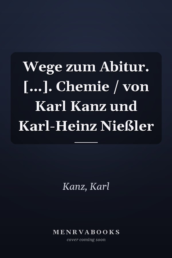 Wege zum Abitur. [...]. Chemie / von Karl Kanz und Karl-Heinz Nießler
