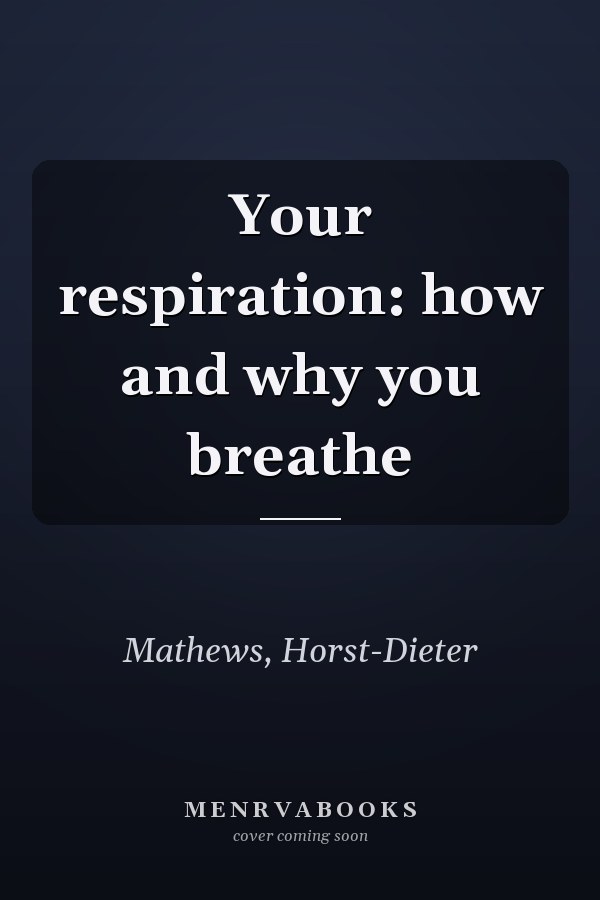 Your respiration: how and why you breathe