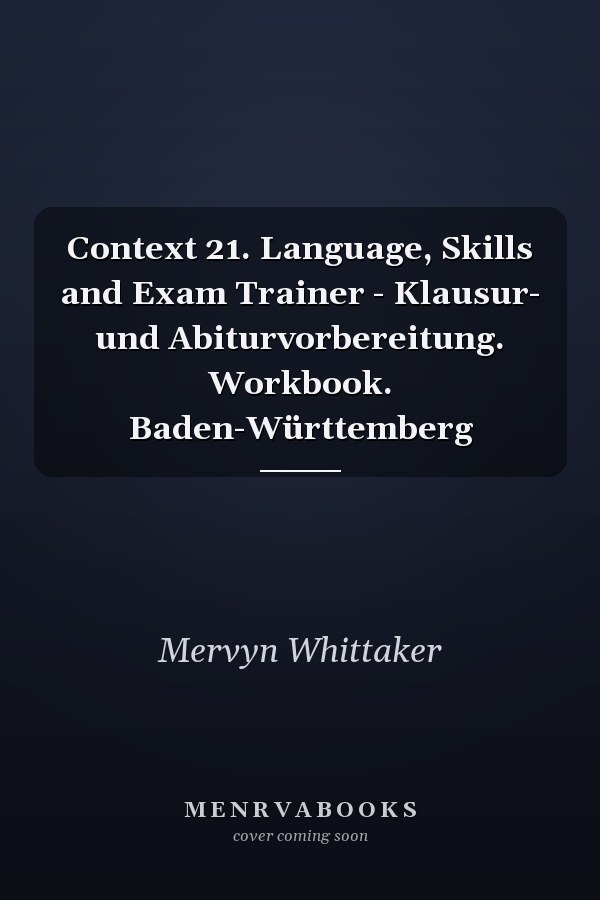 Context 21. Language, Skills and Exam Trainer - Klausur- und Abiturvorbereitung. Workbook. Baden-Württemberg