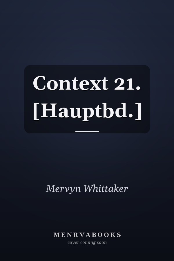 Context 21. [Hauptbd.]