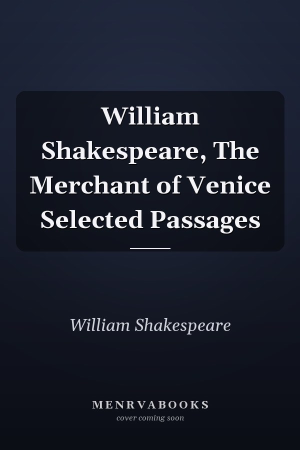 William Shakespeare, The Merchant of Venice Selected Passages