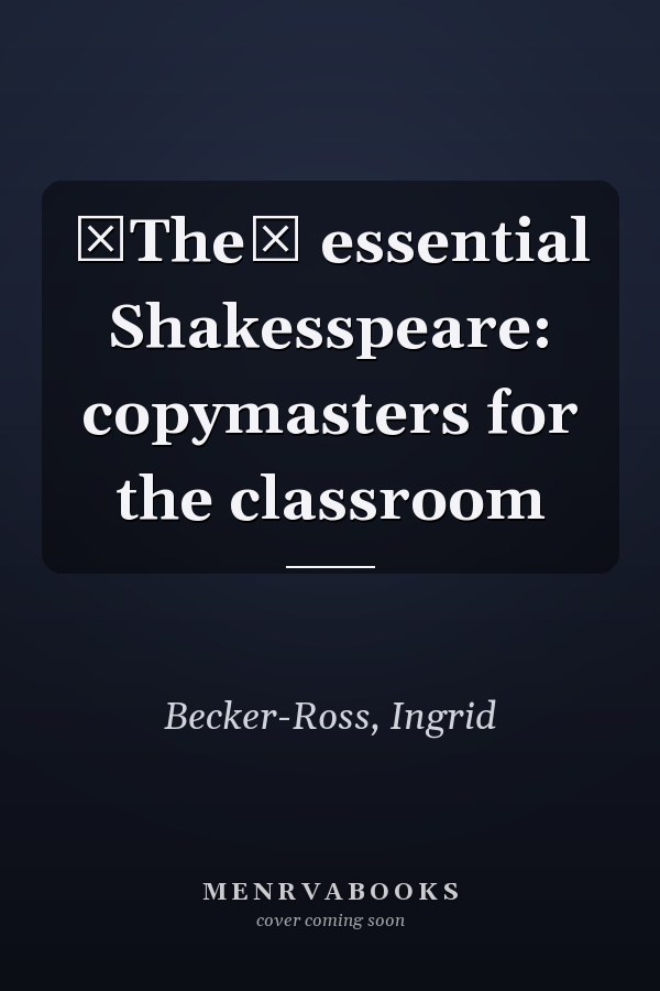 The essential Shakesspeare: copymasters for the classroom