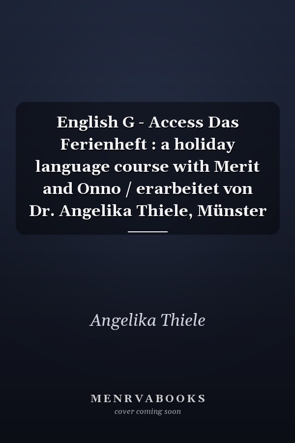 English G - Access Das Ferienheft : a holiday language course with Merit and Onno / erarbeitet von Dr. Angelika Thiele, Münster