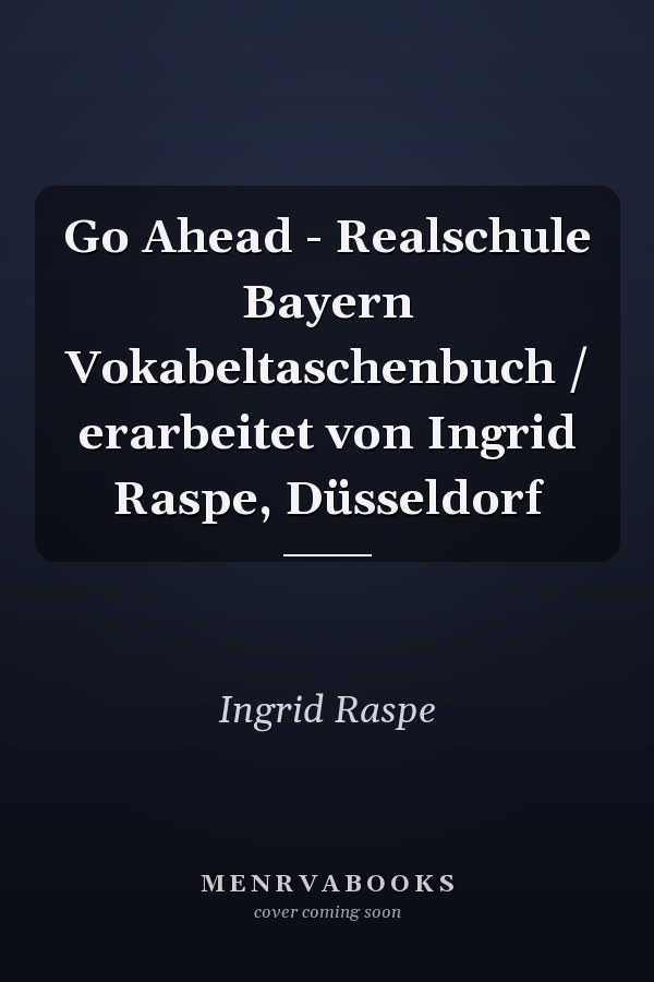 Go Ahead - Realschule Bayern Vokabeltaschenbuch / erarbeitet von Ingrid Raspe, Düsseldorf