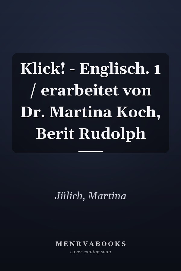 Klick! - Englisch. 1 / erarbeitet von Dr. Martina Koch, Berit Rudolph