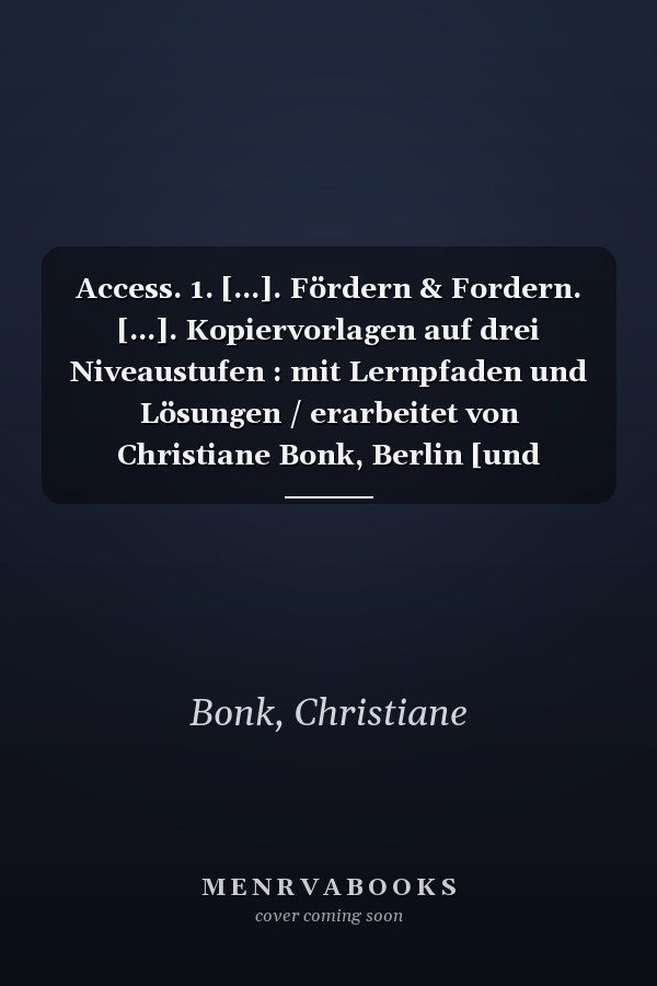 Access. 1. [...]. Fördern & Fordern. [...]. Kopiervorlagen auf drei Niveaustufen : mit Lernpfaden und Lösungen / erarbeitet von Christiane Bonk, Berlin [und weiteren]
