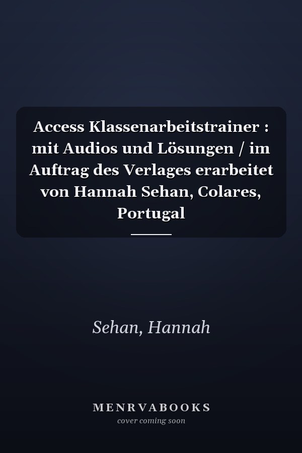 Access Klassenarbeitstrainer : mit Audios und Lösungen / im Auftrag des Verlages erarbeitet von Hannah Sehan, Colares, Portugal