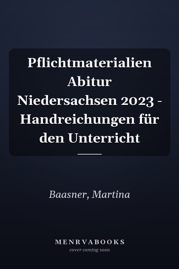 Pflichtmaterialien Abitur Niedersachsen 2023 - Handreichungen für den Unterricht