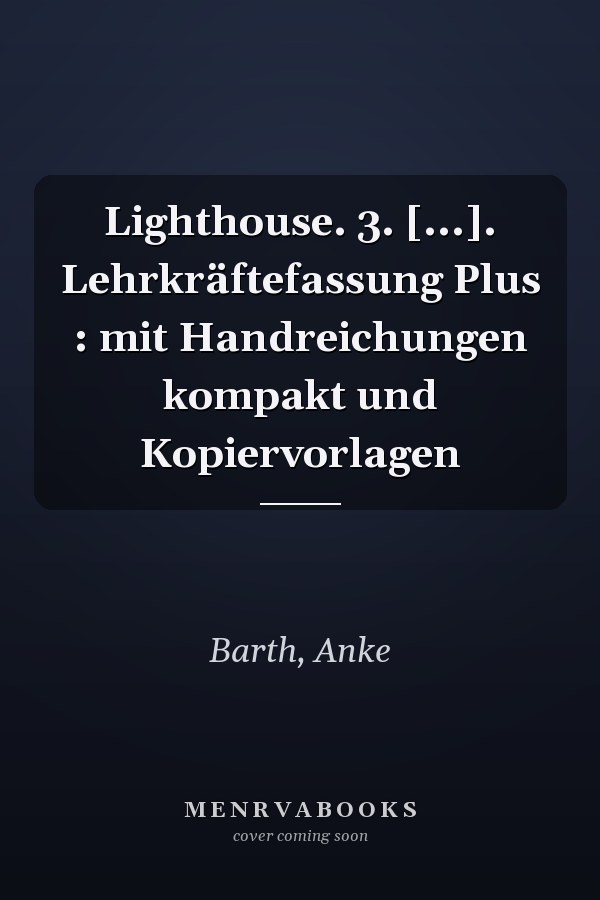 Lighthouse. 3. [...]. Lehrkräftefassung Plus : mit Handreichungen kompakt und Kopiervorlagen