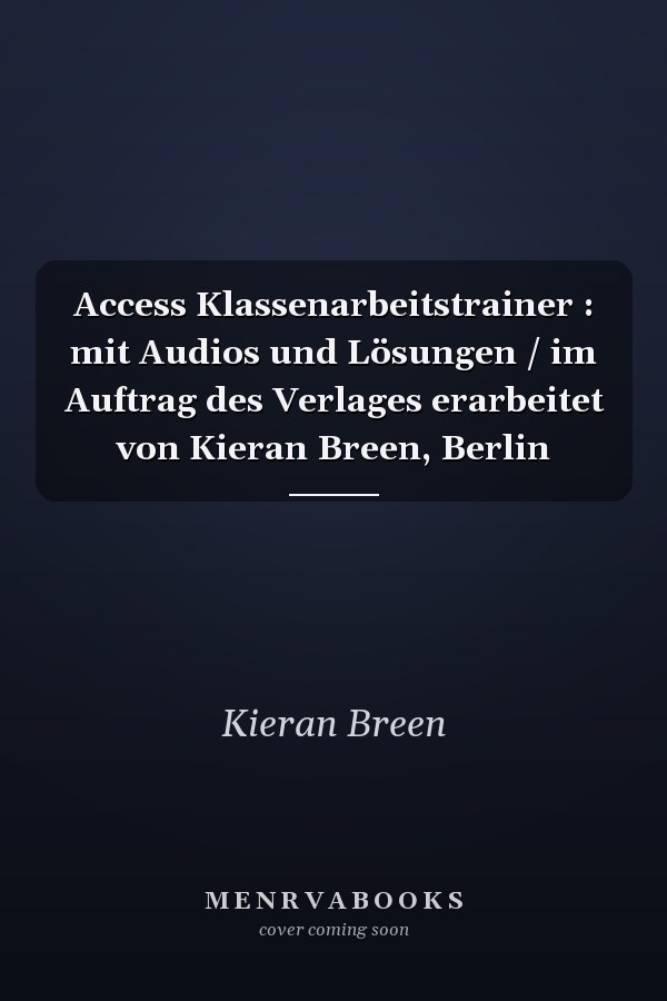 Access Klassenarbeitstrainer : mit Audios und Lösungen / im Auftrag des Verlages erarbeitet von Kieran Breen, Berlin