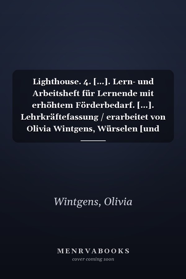 Lighthouse. 4. [...]. Lern- und Arbeitsheft für Lernende mit erhöhtem Förderbedarf. [...]. Lehrkräftefassung / erarbeitet von Olivia Wintgens, Würselen [und weiteren]