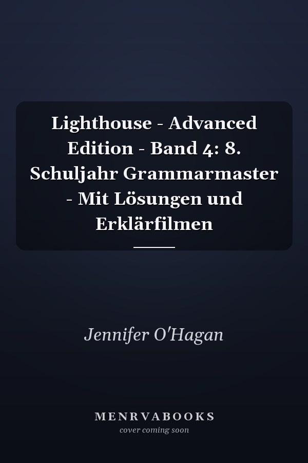 Lighthouse - Advanced Edition - Band 4: 8. Schuljahr Grammarmaster - Mit Lösungen und Erklärfilmen